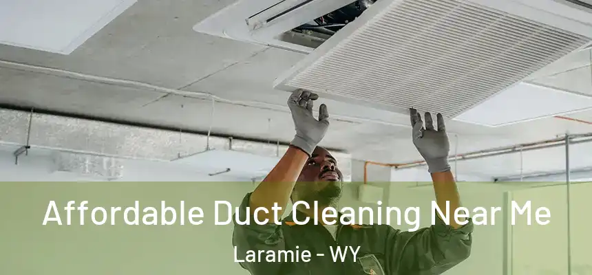  Affordable Duct Cleaning Near Me Laramie - WY