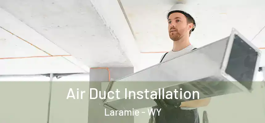  Air Duct Installation Laramie - WY