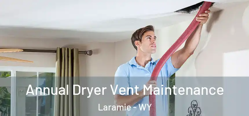  Annual Dryer Vent Maintenance Laramie - WY