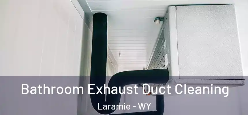 Bathroom Exhaust Duct Cleaning Laramie - WY