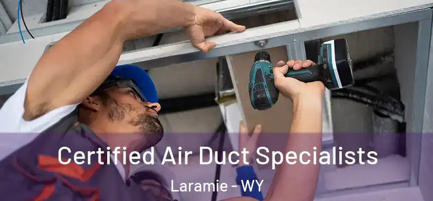 Certified Air Duct Specialists Laramie - WY