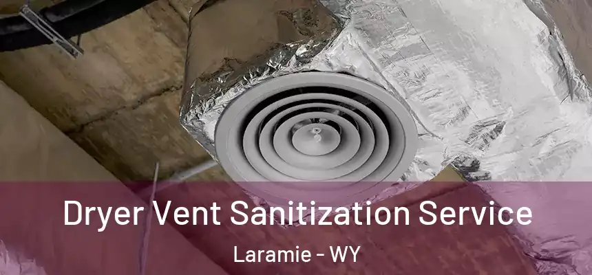  Dryer Vent Sanitization Service Laramie - WY