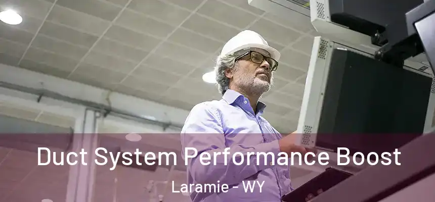  Duct System Performance Boost Laramie - WY