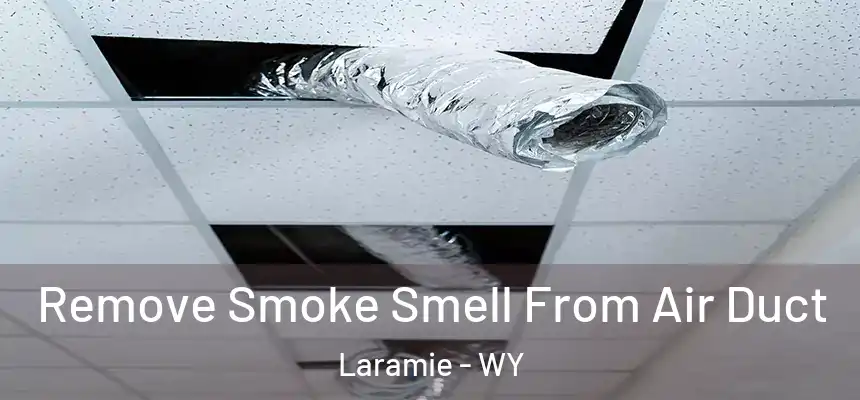  Remove Smoke Smell From Air Duct Laramie - WY