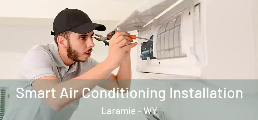  Smart Air Conditioning Installation Laramie - WY