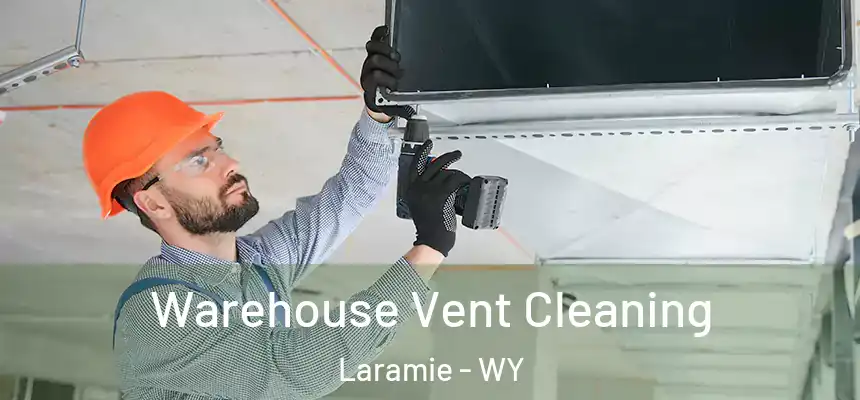 Warehouse Vent Cleaning Laramie - WY